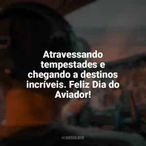 Atravessando tempestades e chegando a destinos incríveis. Feliz Dia do Aviador! Dia do Aviador