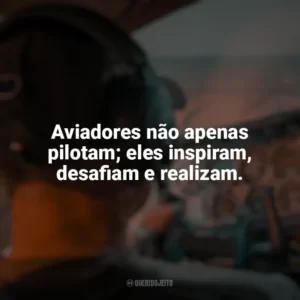 Aviadores não apenas pilotam; eles inspiram, desafiam e realizam. Dia do Aviador