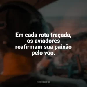 Em cada rota traçada, os aviadores reafirmam sua paixão pelo voo. Dia do Aviador