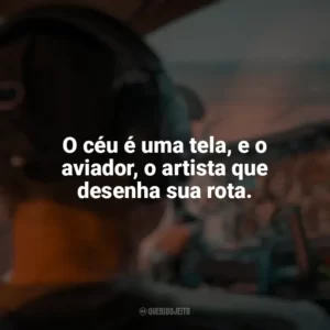 O céu é uma tela, e o aviador, o artista que desenha sua rota. Dia do Aviador