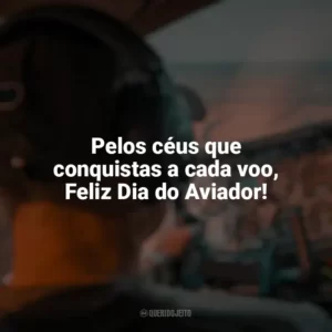 Pelos céus que conquistas a cada voo, Feliz Dia do Aviador! Dia do Aviador