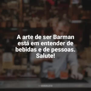 A arte de ser Barman está em entender de bebidas e de pessoas. Salute! Dia do Barman