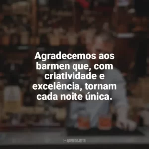 Agradecemos aos barmen que, com criatividade e excelência, tornam cada noite única. Dia do Barman