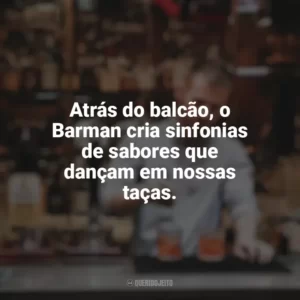 Atrás do balcão, o Barman cria sinfonias de sabores que dançam em nossas taças. Dia do Barman