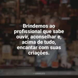 Brindemos ao profissional que sabe ouvir, aconselhar e, acima de tudo, encantar com suas criações. Dia do Barman