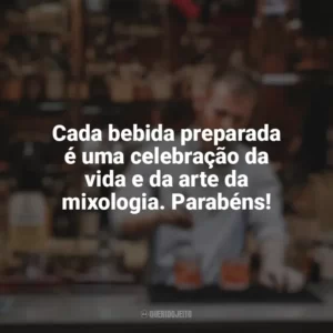 Cada bebida preparada é uma celebração da vida e da arte da mixologia. Parabéns! Dia do Barman