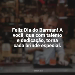Feliz Dia do Barman! A você, que com talento e dedicação, torna cada brinde especial. Dia do Barman