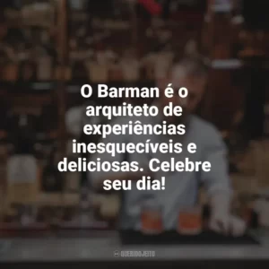 O Barman é o arquiteto de experiências inesquecíveis e deliciosas. Celebre seu dia! Dia do Barman