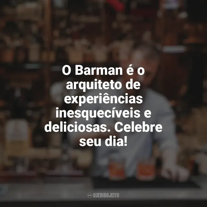 Frases para o Dia do Barman: O Barman é o arquiteto de experiências inesquecíveis e deliciosas. Celebre seu dia!