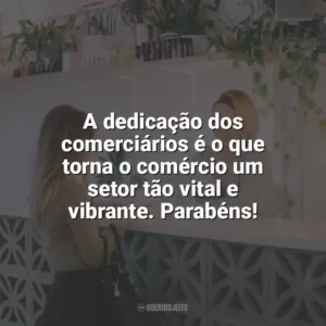 A dedicação dos comerciários é o que torna o comércio um setor tão vital e vibrante. Parabéns! Dia do Comerciário