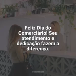 Feliz Dia do Comerciário! Seu atendimento e dedicação fazem a diferença. Dia do Comerciário