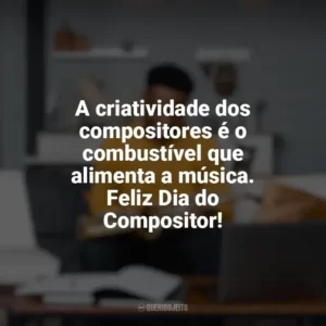 A criatividade dos compositores é o combustível que alimenta a música. Feliz Dia do Compositor! Dia do Compositor