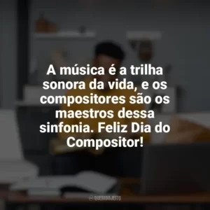 A música é a trilha sonora da vida, e os compositores são os maestros dessa sinfonia. Feliz Dia do Compositor! Dia do Compositor
