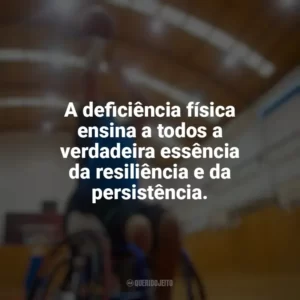 A deficiência física ensina a todos a verdadeira essência da resiliência e da persistência. Dia do Deficiente Físico