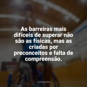 As barreiras mais difíceis de superar não são as físicas, mas as criadas por preconceitos e falta de compreensão. Dia do Deficiente Físico