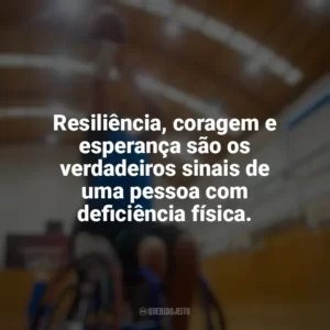 Resiliência, coragem e esperança são os verdadeiros sinais de uma pessoa com deficiência física. Dia do Deficiente Físico