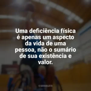 Uma deficiência física é apenas um aspecto da vida de uma pessoa, não o sumário de sua existência e valor. Dia do Deficiente Físico