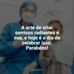 A arte de criar sorrisos radiantes é sua, e hoje é o dia de celebrar isso. Parabéns! Dia do Dentista