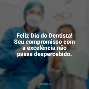 Feliz Dia do Dentista! Seu compromisso com a excelência não passa despercebido. Dia do Dentista