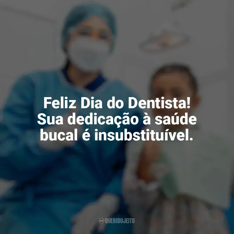 Frases de homenagem Dia do Dentista: Feliz Dia do Dentista! Sua dedicação à saúde bucal é insubstituível.