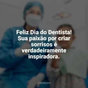 Feliz Dia do Dentista! Sua paixão por criar sorrisos é verdadeiramente inspiradora. Dia do Dentista