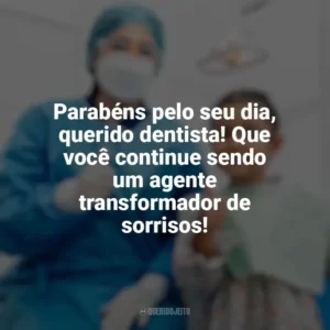 Parabéns pelo seu dia, querido dentista! Que você continue sendo um agente transformador de sorrisos! Dia do Dentista