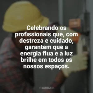 Celebrando os profissionais que, com destreza e cuidado, garantem que a energia flua e a luz brilhe em todos os nossos espaços. Dia do Eletricista