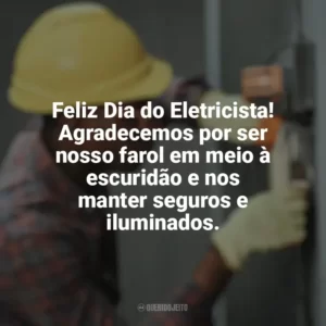 Feliz Dia do Eletricista! Agradecemos por ser nosso farol em meio à escuridão e nos manter seguros e iluminados. Dia do Eletricista
