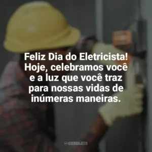 Feliz Dia do Eletricista! Hoje, celebramos você e a luz que você traz para nossas vidas de inúmeras maneiras. Dia do Eletricista