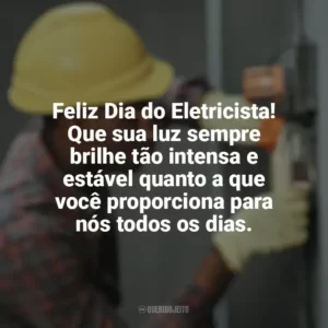 Feliz Dia do Eletricista! Que sua luz sempre brilhe tão intensa e estável quanto a que você proporciona para nós todos os dias. Dia do Eletricista