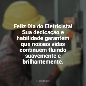 Feliz Dia do Eletricista! Sua dedicação e habilidade garantem que nossas vidas continuem fluindo suavemente e brilhantemente. Dia do Eletricista