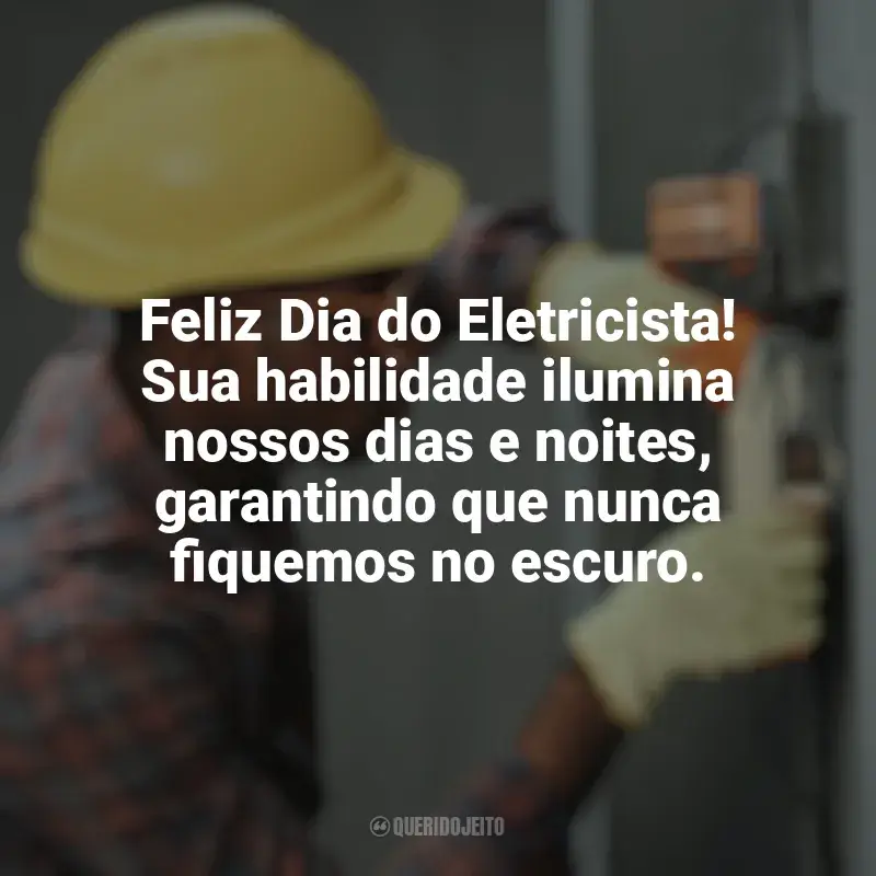 Frases Dia do Eletricista: Feliz Dia do Eletricista! Sua habilidade ilumina nossos dias e noites, garantindo que nunca fiquemos no escuro.