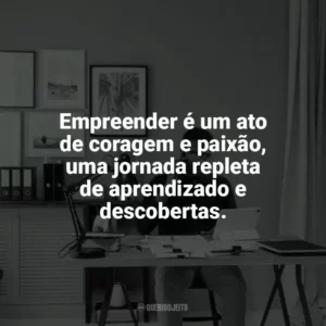 Empreender é um ato de coragem e paixão, uma jornada repleta de aprendizado e descobertas. Dia do Empreendedor