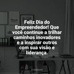 Feliz Dia do Empreendedor! Que você continue a trilhar caminhos inovadores e a inspirar outros com sua visão e liderança. Dia do Empreendedor