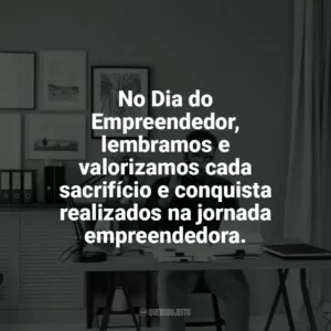 No Dia do Empreendedor, lembramos e valorizamos cada sacrifício e conquista realizados na jornada empreendedora. Dia do Empreendedor
