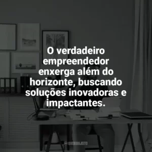 O verdadeiro empreendedor enxerga além do horizonte, buscando soluções inovadoras e impactantes. Dia do Empreendedor