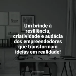 Um brinde à resiliência, criatividade e audácia dos empreendedores que transformam ideias em realidade! Dia do Empreendedor