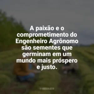 A paixão e o comprometimento do Engenheiro Agrônomo são sementes que germinam em um mundo mais próspero e justo. Dia do Engenheiro Agrônomo