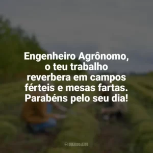 Engenheiro Agrônomo, o teu trabalho reverbera em campos férteis e mesas fartas. Parabéns pelo seu dia! Dia do Engenheiro Agrônomo