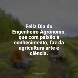 Feliz Dia do Engenheiro Agrônomo, que com paixão e conhecimento, faz da agricultura arte e ciência. Dia do Engenheiro Agrônomo