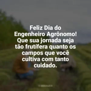 Feliz Dia do Engenheiro Agrônomo! Que sua jornada seja tão frutífera quanto os campos que você cultiva com tanto cuidado. Dia do Engenheiro Agrônomo