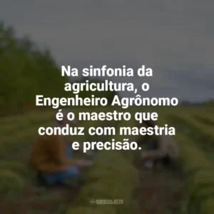 Na sinfonia da agricultura, o Engenheiro Agrônomo é o maestro que conduz com maestria e precisão. Dia do Engenheiro Agrônomo