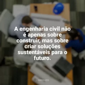 A engenharia civil não é apenas sobre construir, mas sobre criar soluções sustentáveis para o futuro. Dia do Engenheiro Civil