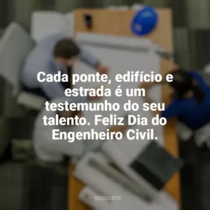 Cada ponte, edifício e estrada é um testemunho do seu talento. Feliz Dia do Engenheiro Civil. Dia do Engenheiro Civil