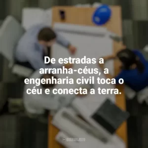 De estradas a arranha-céus, a engenharia civil toca o céu e conecta a terra. Dia do Engenheiro Civil