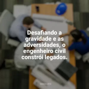 Desafiando a gravidade e as adversidades, o engenheiro civil constrói legados. Dia do Engenheiro Civil