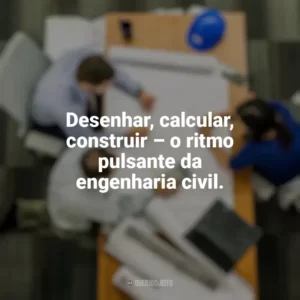 Desenhar, calcular, construir – o ritmo pulsante da engenharia civil. Dia do Engenheiro Civil