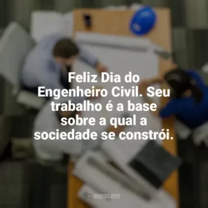 Feliz Dia do Engenheiro Civil. Seu trabalho é a base sobre a qual a sociedade se constrói. Dia do Engenheiro Civil