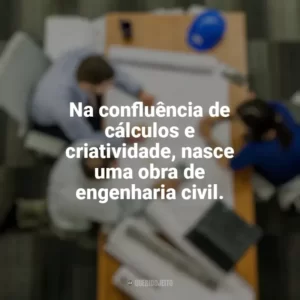 Na confluência de cálculos e criatividade, nasce uma obra de engenharia civil. Dia do Engenheiro Civil