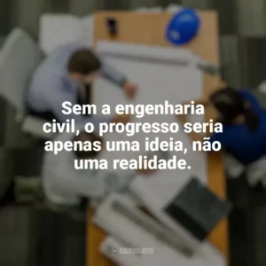 Sem a engenharia civil, o progresso seria apenas uma ideia, não uma realidade. Dia do Engenheiro Civil